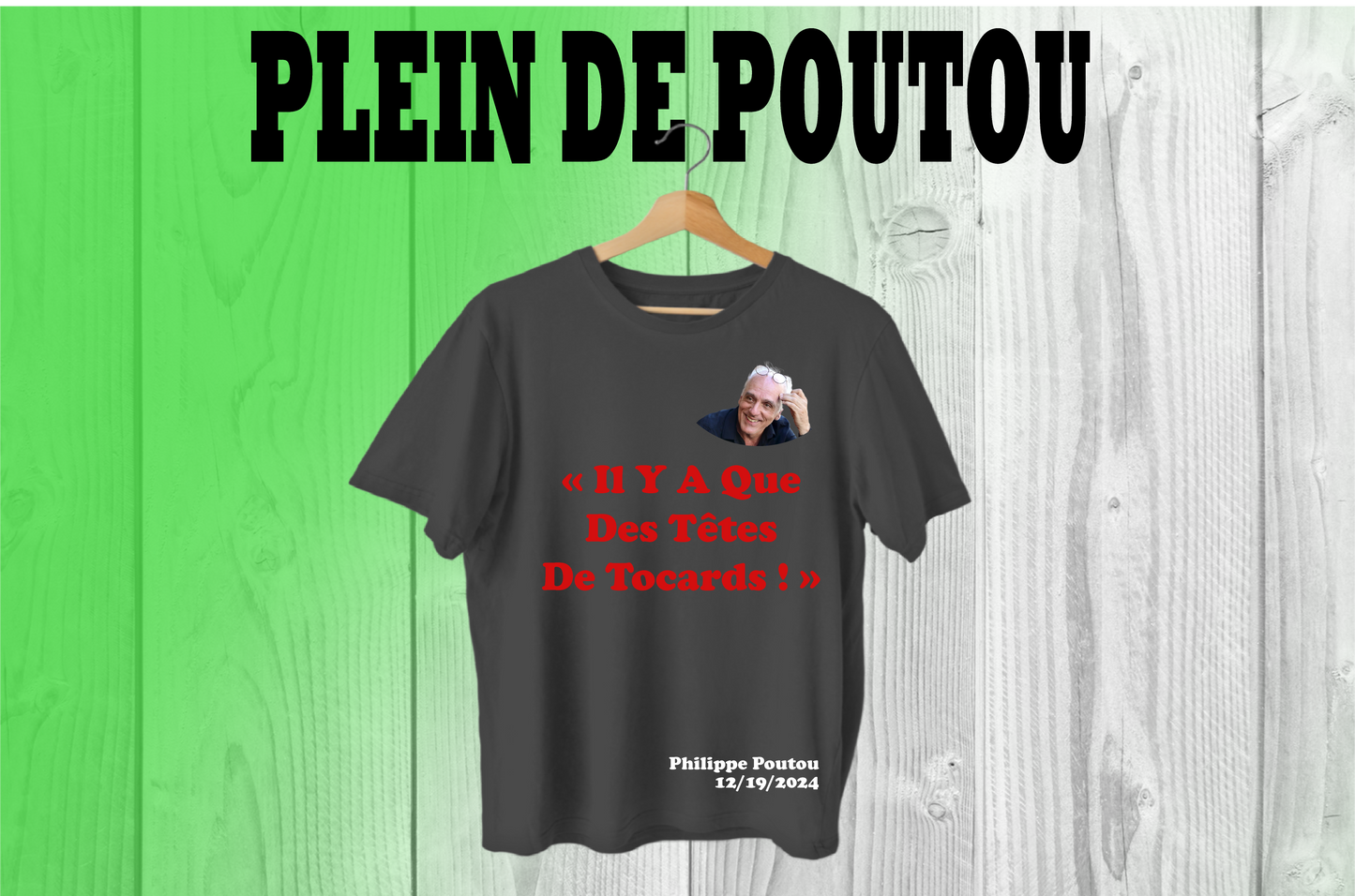 3/ T-Shirt Plein de Poutou "Il Y A QUE DES TÊTES DE TOCARD !"