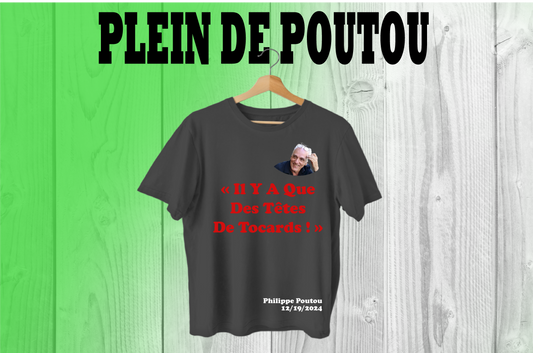 3/ T-Shirt Plein de Poutou "Il Y A QUE DES TÊTES DE TOCARD !"