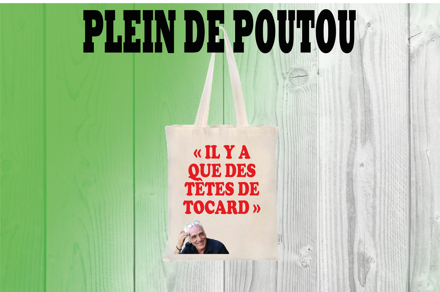 5/ Quote BAG Plein de Poutou " IL Y A QUE DES TÊTES DE TOCARD "